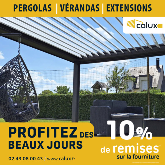 CALUX, Remises de 10% sur votre pergola, véranda, extension